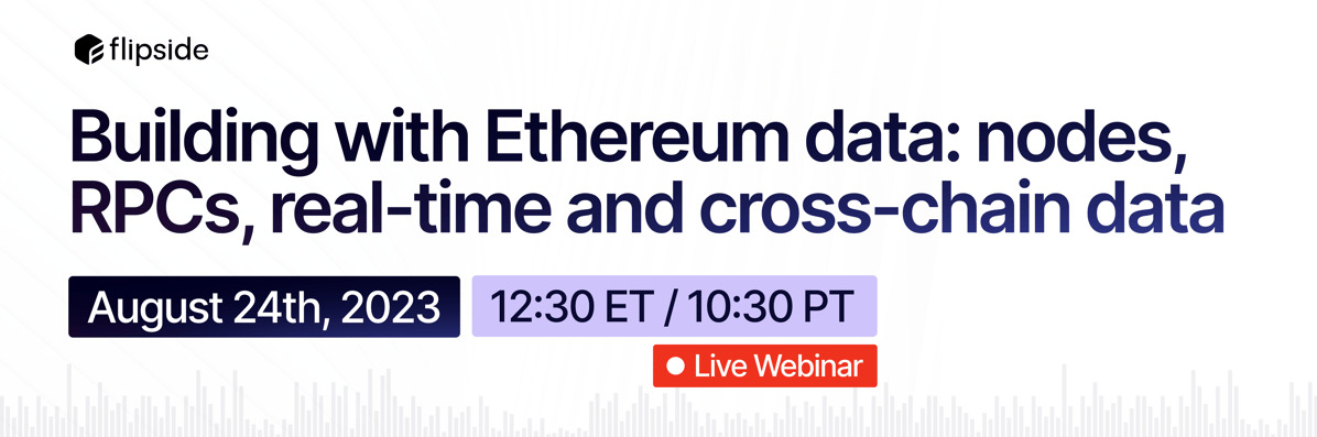 Live Webinar Invite: Building with Ethereum data: nodes, RPCs, real-time and cross-chain data. August 24th, 2023 @ 12:30 ET / 10:30 PT